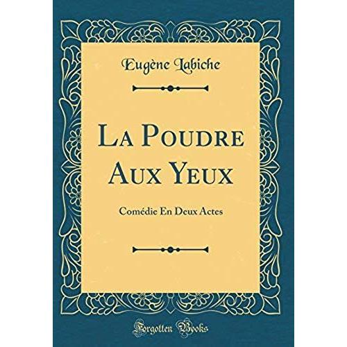 La Poudre Aux Yeux: Com Die En Deux Actes (Classic Reprint)   de Labiche, Eugene  Format Broch 