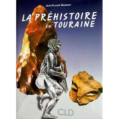 La Prhistoire En Touraine - 1999 - Jean-Claude Marquet   de JC. Marquet  Format Cartonn 