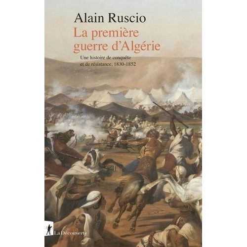 La Premire Guerre D'algrie - Une Histoire De Conqute Et De Rsistance, 1830-1852    Format Beau livre 