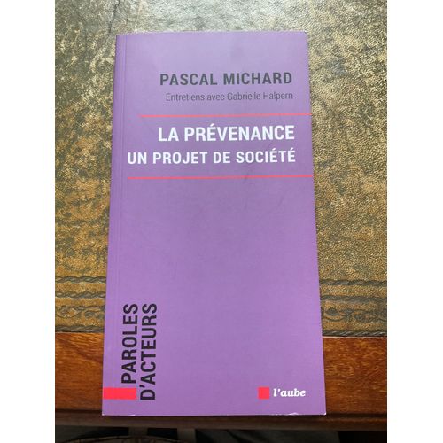 La Prvenance Un Projet De Socit Pascal Michard, Entretiens Avec Gabrielle Halphern   Broch, 96 Pages Paru En 2022 Chez De L'aube   