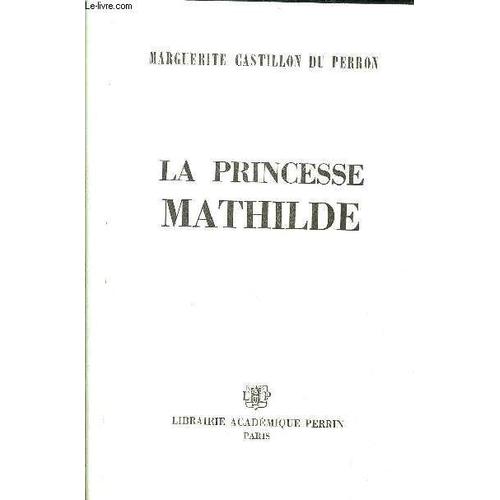 La Princesse Mathilde   de CASTILLON DU PERRON MARGUERITE