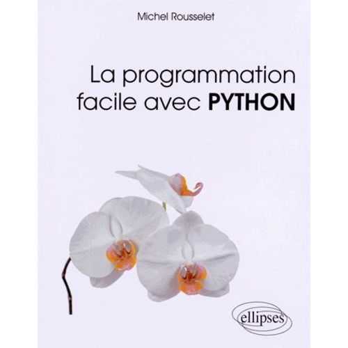 La Programmation Facile Avec Python   de Rousselet Michel  Format Broch 