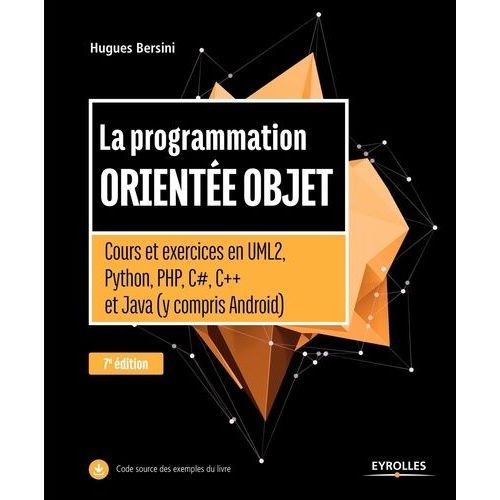 La Programmation Oriente Objet - Cours Et Exercices En Uml2, Python, Php, C#, C++ Et Java (Y Compris Android)   de Bersini Hugues  Format Beau livre 