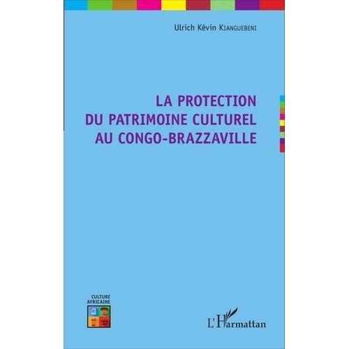 La Protection Du Patrimoine Culturel Au Congo-Brazzaville   de Kianguebeni Ulrich Kvin  Format Beau livre 
