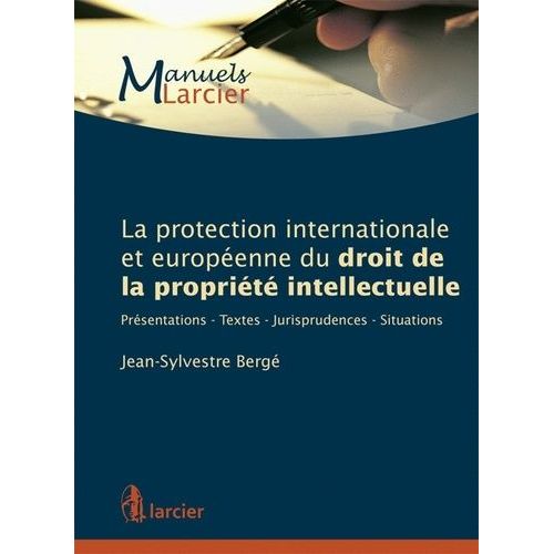 La Protection Internationale Et Europenne Du Droit De La Proprit Intellectuelle - Prsentations, Textes, Jurisprudences, Situations    Format Broch 