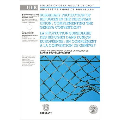 La Protection Subsidiaire Des Rfugis Dans L'union Europenne : Un Complment  La Convention De Genve ? Subsidiary Protection Of Refugees In The European Union: Complementing The Geneva...   de daphn bouteillet-paquet  Format Broch 