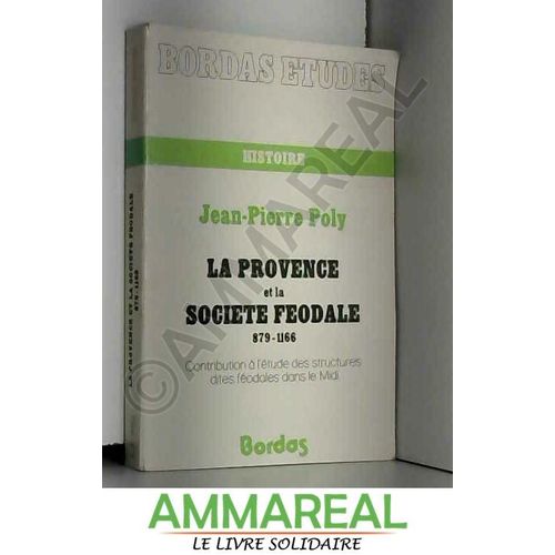 La Provence Et La Socit Fodale - 879-1166, Contribution  L'tude Des Structures Dites Fodales Dans Le Midi   de Poly  Format Broch 