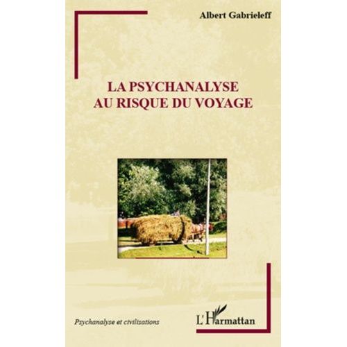 La Psychanalyse Au Risque Du Voyage    Format Broch 