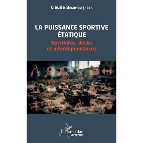 La Puissance Sportive tatique - Territoires, Dsirs Et Interdpendances   de Bekombo Jabea Claude  Format Beau livre 