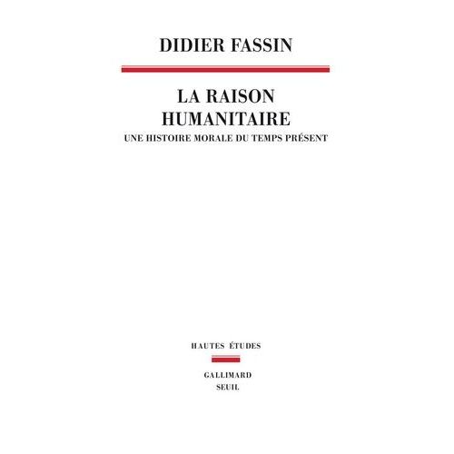 La Raison Humanitaire - Une Histoire Morale Du Temps Prsent    Format Grand Format 