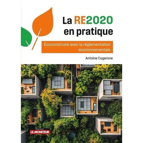 La Re2020 En Pratique - Ecoconstruire Avec La Rglementation Environnementale    Format Grand Format 