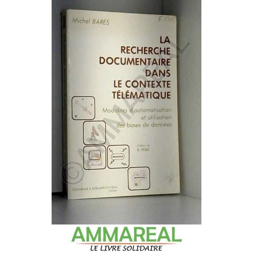 La Recherche Documentaire Dans Le Contexte Tlmatique : Modalits D'automatisation Et Utilisation Des Bases De Donnes   de Michel Bars  Format Broch 