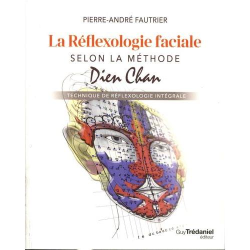 La Rflexologie Faciale Selon La Mthode Dien Chan - Technique De Rflexologie Intgrale   de Fautrier Pierre-andr  Format Beau livre 