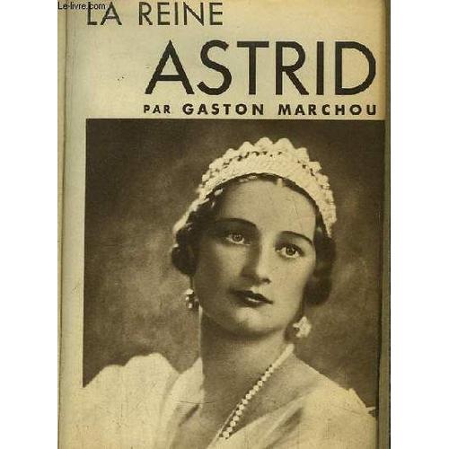 La Reine Astrid. de Gaston Marchou