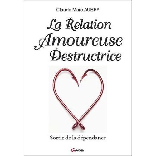 La Relation Amoureuse Destructrice - Sortir De La Dpendance   de Aubry Claude-Marc  Format Broch 
