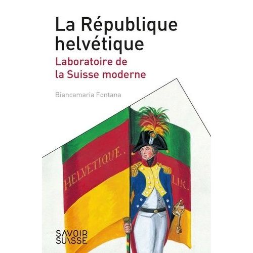 La Rpublique Helvtique - Laboratoire De La Suisse Moderne    Format Poche 