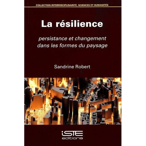 La Rsilience - Persistance Et Changement Dans Les Formes Du Paysage   de Robert Sandrine  Format Beau livre 