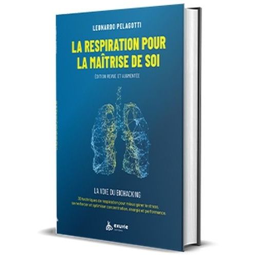 La Respiration Pour La Matrise De Soi - Guide Pratique : La Voie Du Biohacking - 30 Techniques De Respiration Pour Mieux Grer Le Stress, Se Renforcer Et Optimiser Concentration, nergie Et...   de Pelagotti Leonardo  Format Beau livre 