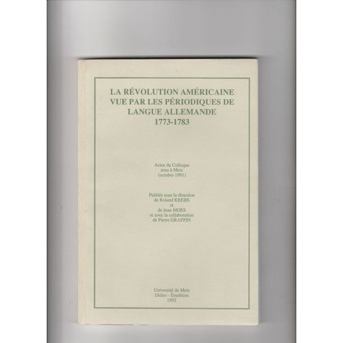 La Rvolution Amricaine Vue Par Les Priodiques De Langue Allemande 1773-1783   de Roland Krebs (direction)  Format Broch 