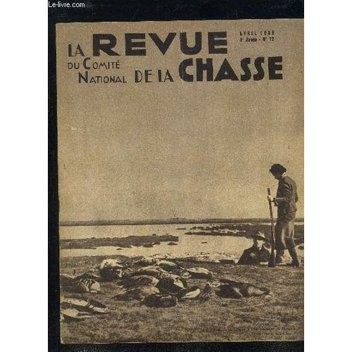 La Revue Du Comite National De La Chasse N12 Avril 1939 - Les Rserves De Chasse Pour Le Repeuplement.  H, Li Marilchers De Perdrix Grises.  J. B.Chasse Aux Oies-Rieuses En ...   de COLLECTIF