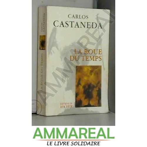 La Roue Du Temps : Les Chamans Du Mexique Ancien, Leurs Penses Sur La Vie, La Mort, L'univers   de Carlos Castaneda  Format Broch 