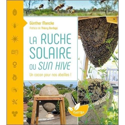 La Ruche Solaire Ou Sun Hive - Un Cocon Pour Nos Abeilles !   de Mancke Gnther  Format Beau livre 