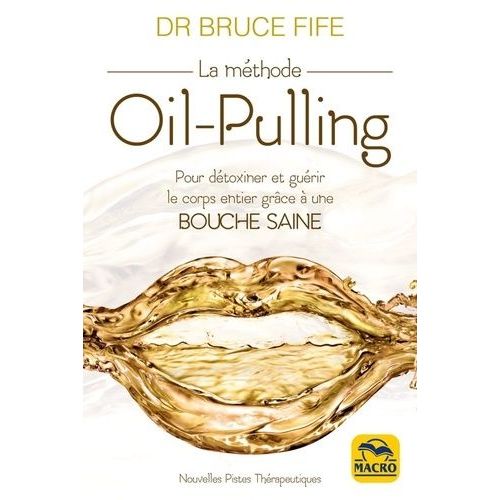 La Mthode Oil-Pulling - Pour Dtoxiner Et Gurir Le Corps Entier Grce  Une Bouche Saine    Format Beau livre 