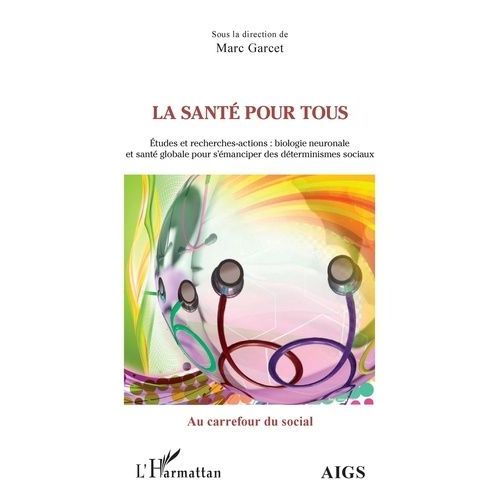 La Sant Pour Tous - Etudes Et Recherches-Actions : Biologie Neuronale Et Sant Globale Pour S'manciper Des Dterminismes Sociaux    Format Non Precis 