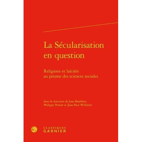 La Scularisation En Question - Religions Et Lacits Au Prisme Des Sciences Sociales    Format Beau livre 