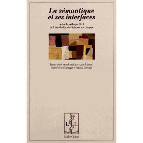 La Smantique Et Ses Interfaces - Actes Du Colloque 2013 De L'association Des Sciences Du Langage   de Rabatel Alain  Format Broch 