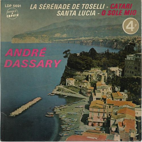 La Srnade De Toselli - Celebre Serenata Ttoselli - P. D'amor) - Catari (Cardillo - J. Benedict) / Santa Lucia (G. Broga - P. Bernard) - O Sole Mio (E. Di Capua - A.-L. Mettich) - Andr Dassary