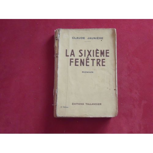 La Sixieme Fenetre, Roman Par Claude Jauniere Et Des Oeuvres De M. Lepage, A. Monjardin, A. Bailly, P. Vialar, M. Zamacois, L. Lafage, B. Gervaise, R. Genty, C. De Richter, P. Fort, Etc.   de Collectif