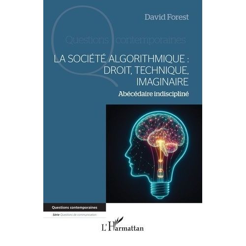 La Socit Algorithmique : Droit, Technique, Imaginaire - Abcdaire Indisciplin   de Forest David  Format Beau livre 