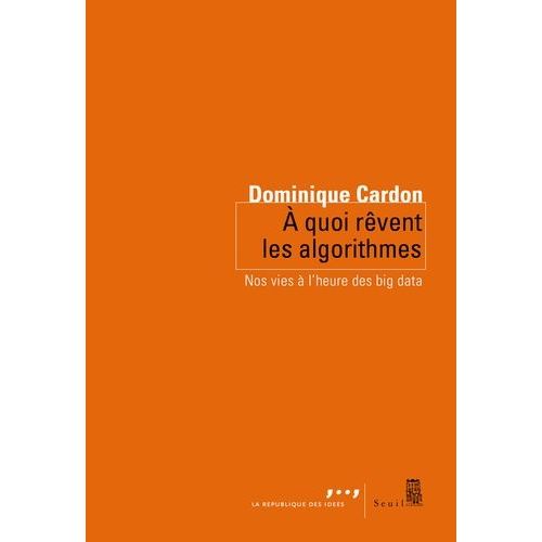 A Quoi Rvent Les Algorithmes - Nos Vies  L'heure Des Big Data    Format Broch 
