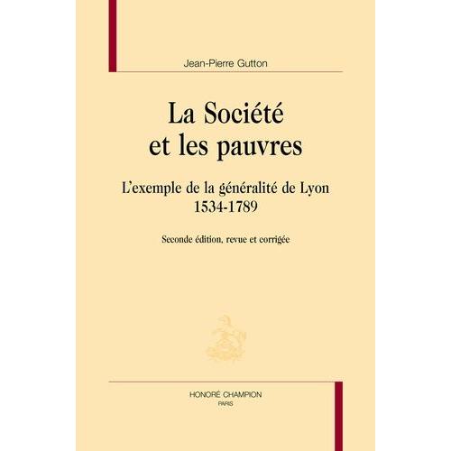 La Socit Et Les Pauvres - L'exemple De La Gnralit De Lyon (1534-1789)   de Gutton Jean-Pierre  Format Beau livre 