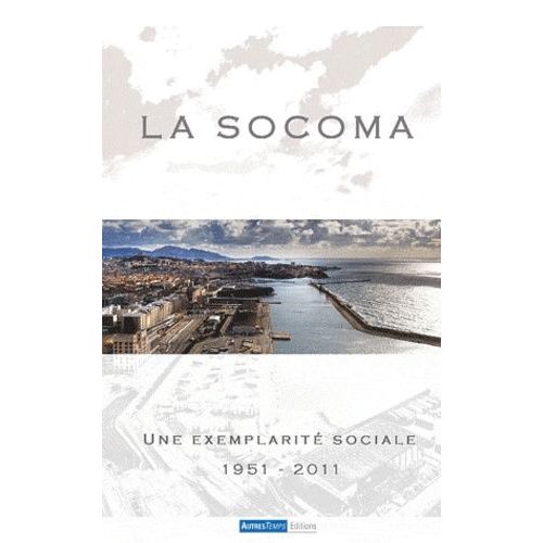 La Socoma (Socit Cooprative Ouvrire De Manutention) - Une Exemplarit Sociale (1951-2011)   de Missen Franois  Format Broch 