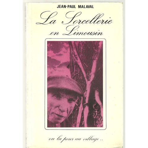La Sorcellerie En Limousin Ou La Peur Au Village...   de Jean Paul Malaval