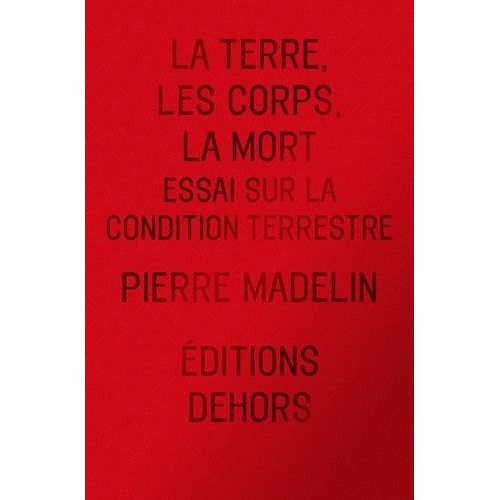 La Terre, Les Corps, La Mort - Essai Sur La Condition Terrestre    Format Beau livre 