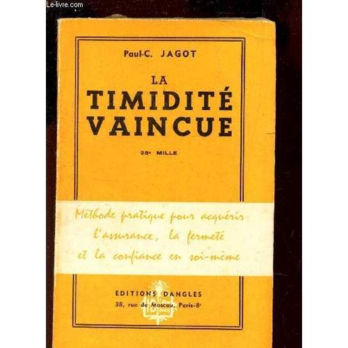 La Timidite Vaincues / Methode Pratique Pour Acquerir : L'assurance, La Fermete T La Confiance En Sois Meme   de JAGOT PAUL-C.  Format Broch 