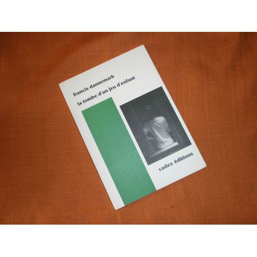 La Tombe D'un Jeu D'enfant , Pomes En Prose , Francis Dannemark , Photographies De Bernard Kerger , Cadex dition 1995   