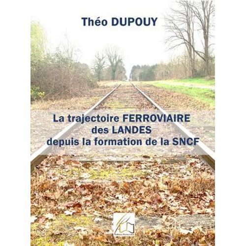 La Trajectoire Ferroviaire Des Landes Depuis La Formation De La Sncf  