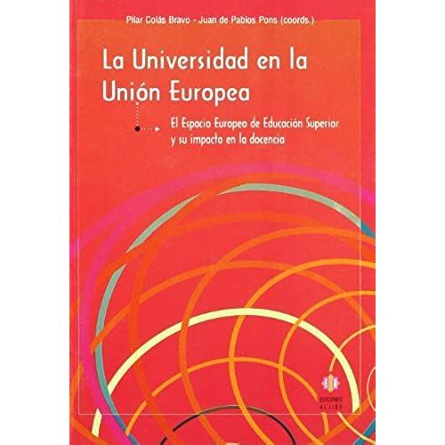 La Universidad En La Unin Europea : El Espacio Europeo De Educacin Superior Y Su Impacto En La Docencia   de Cols Bravo, Pilar;De Pablos Pons, Juan  Format Broch 