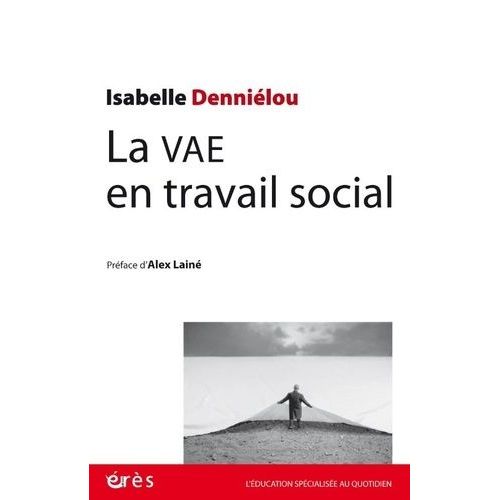 La Vae En Travail Social - Pistes Et Ressources Pour Une Exprience Et Un Parcours Indit    Format Grand Format 