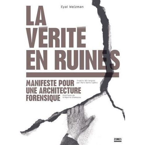 La Vrit En Ruines - Manifeste Pour Une Architecture Forensique    Format Non Precis 