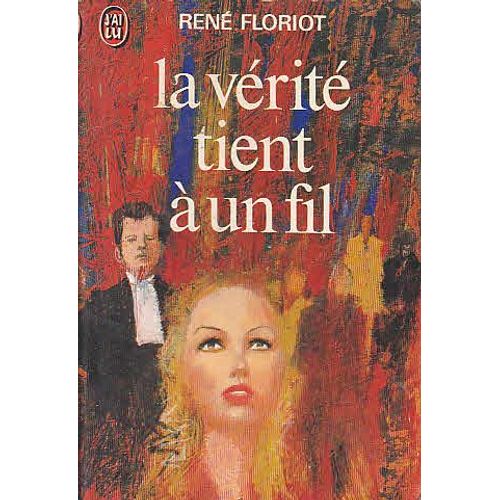 La Vrit Tient  Un Fil   de Ren Floriot
