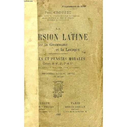 La Version Latine Par La Grammaire Et La Logique, Pages Et Pensees Morales, Classes De 4e, 3e, 2e Et 1re   de paul crouzet