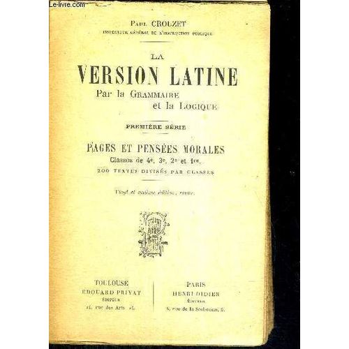La Version Latine - Par La Grammaire Et La Logique - Premiere Serie - Pages Et Pensees Morales - Classes De 4e. 3e. 2e Et 1ere - 200 Textes Divises Par Classes - 21e Edition   de paul crouzet 