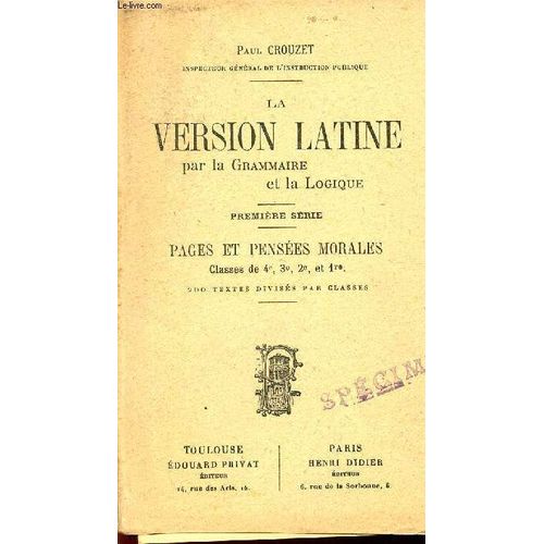 La Version Latine - Par La Grammaire Et La Logique / Prmeiere Serie / Pages Et Pensees Morales /  A L'usage Des Classes De 4, 3, 2e Et 1ere) + Table Des 200 Versions Avec References ...   de CAYROU G / PREVOT (MR ET MME)