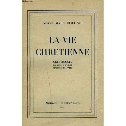 La Vie Chretienne. Conferences Donnees A L'ecole Reformee De Passy de Pasteur Marc Boegner
