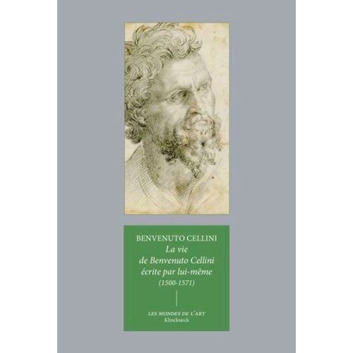 La Vie De Benvenuto Cellini crite Par Lui-Mme (1500-1571)  